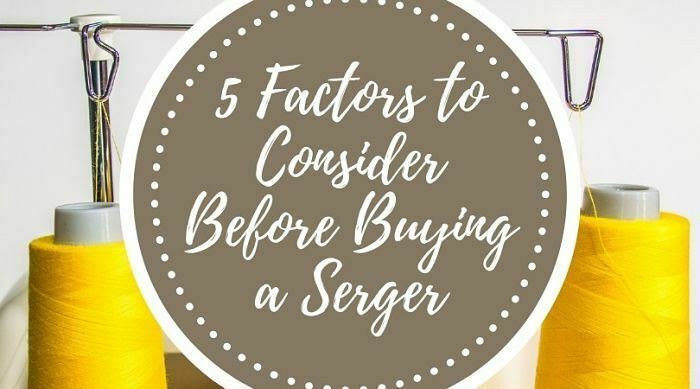 5 Factors to Consider Before Buying a Serger