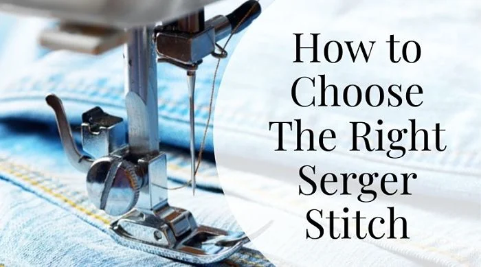 How To Choose The Right Serger Stitch