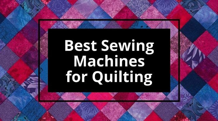 Best Sewing Machines For Quilting